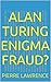 Alan Turing Enigma Fraud?