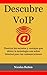 Descubre VoIP: Domina los secretos y ventajas que ofrece la tecnología voz sobre Internet para tus comunicaciones (Spanish Edition)