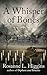A Whisper of Bones by Rosanne L. Higgins A Whisper of Bones by Rosanne L. Higgins