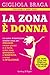 La Zona è donna: La nuova alimentazione mediterranea per: dimagrire, restare giovani e in forma, vivere bene gravidanza e menopausa, vincere le intolleranze (Italian Edition)