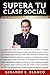 SUPERA TU CLASE SOCIAL (12 Leyes que promueven la superación de tu clase social nº 1) (Spanish Edition)