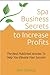 Spa Business Secrets To Increase Profits: The Best Published Articles To Help You Elevate Your Success