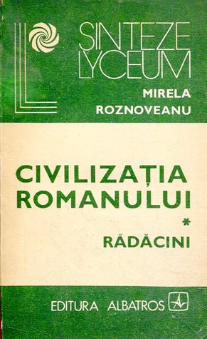 Civilizaţia Romanului - Rădăcini