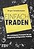 Einfach traden: Die wichtigsten Prinzipien für ein langfristig erfolgreiches Trading (German Edition)