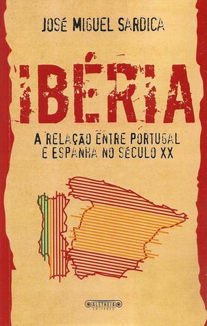 Ibéria: a relação entre Portugal e Espanha no século XX