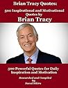 Brian Tracy Quotes: 500 Inspirational and Motivational Quotes by Brian Tracy