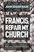 Francis, Repair My Church: Pope Francis Revives Vatican II