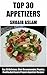 Top 30 Delicious, Most-Recommended, Popular, Healthy And Easy to Prepare Appetizer Recipes (Recipes Book 1)