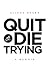 Quit or Die Trying