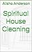 Spiritual House Cleaning