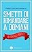 Finisci Ciò Che Cominci e Smetti di Rimandare a Domani - 10 Consigli Pratici (Italian Edition)