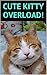Cute Kitty Overload: 100% Adorable Cats & Kittens