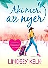 Aki mer, az nyer by Lindsey Kelk