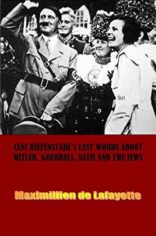 Leni Riefenstahl's Last Words About Hitler, Goebbels, Nazis and the Jews (Kindle Edition)