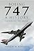 Boeing 747: A History: Delivering the Dream
