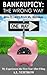 BANKRUPTCY: THE WRONG WAY: How To Learn From My Mistakes (After Bankruptcy Book 1)