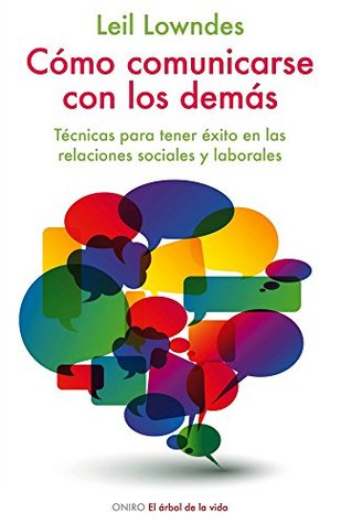 Portada de Cómo comunicarse con los demás: Técnicas para tener éxito en las relaciones sociales y laborales, de Leil Lowndes