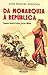Da Monarquia à República by José Miguel Sardica