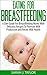 Eating For Breastfeeding: A Diet Guide For Breastfeeding Moms With Delicious Recipes To Promote Milk Production and Breast Milk Health (Breastfeeding Diet, ... Diet, Breastfeeding Recipes, Kids Recipes)