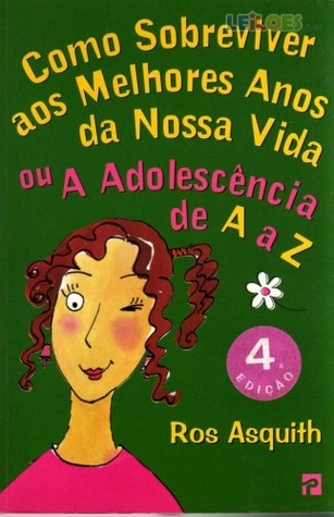 Como Sobreviver aos Melhores Anos da Nossa Vida ou a Adolescência de A a Z (Clube das Amigas, #1)