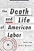 The Death and Life of American Labor: Toward a New Worker's Movement