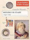 Mieszko III Stary i jego czasy by Przemysław Wiszewski Mieszko III Stary i jego czasy by Przemysław Wiszewski