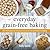 Everyday Grain-Free Baking:...
