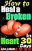 How to Heal a Broken Heart: Heal a Broken Heart in 30 Days, Ultimate Tips to Fight Sadness, Pain, and Sadness
