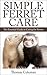 Simple Ferret Care: The Ess...