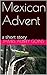 Mexican Advent: a short story