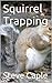 Squirrel Trapping (How to Catch a Pest Book 2)