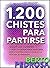 1200 Chistes para partirse: La colección de chistes definitiva (Spanish Edition)