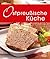 Ostpreußische Küche: Die schönsten Spezialitäten aus dem ehemaligen Ostpreußen (Spezialitäten aus der Region) (German Edition)