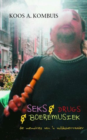 Seks & drugs & boeremusiek - die memoires van 'n volksverraaier (Afrikaans Edition)