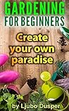 GARDENING FOR BEGINNERS: Create your own paradise
