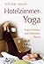Hotelzimmer-Yoga: Improvisieren auf kleinstem Raum (German Edition)