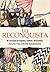 La Reconquista. El concepto de España: Unidad y diversidad