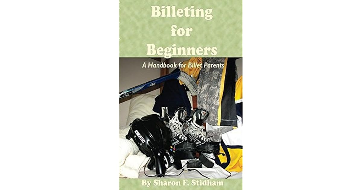 Billeting for Beginners A Handbook for Billet Parents by Sharon Stidham