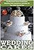 Weddings: Wedding Cakes: An...