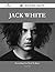 Jack White 49 Success Facts - Everything you need to know about Jack White