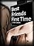 Best Friends First Time