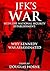 JFK’s War with the National Security Establishment by Douglas Horne