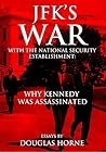 JFK’s War with the National Security Establishment: Why Kennedy Was Assassinated