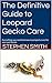 The Definitive Guide to Leopard Gecko Care by Stephen Smith
