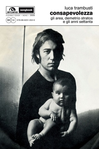 Consapevolezza. Gli Area, Demetrio Stratos e gli anni Settanta (Paperback)