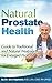 Dr. Geo's Guide to Natural Prostate Health: A Man's Guide to Traditional and Natural Treatments for an Enlarged Prostate