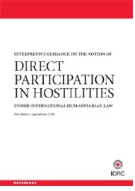 Interpretive Guidance on the Notion of Direct Participation in Hostilities Under International Humanitarian Law