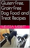 Gluten-Free, Grain-Free Dog Food and Treat Recipes