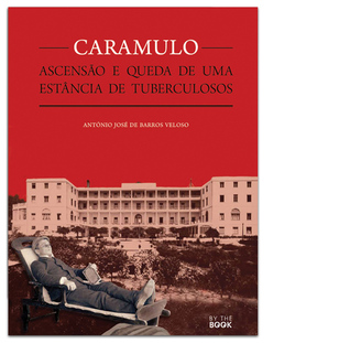 Caramulo: Ascensão e Queda de Uma Estância de Tuberculosos (Unknown Binding)