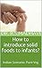 How to introduce solid foods to infants?: The right way to give food to babies